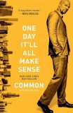 One Day It&#039;ll All Make Sense