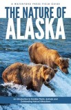 The Nature of Alaska: An Introduction to Familiar Plants, Animals &amp; Outstanding Natural Attractions