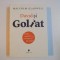 DAVID SI GOLIAT , OUTSIDERI , INADAPTATI SI ARTA LUPTEI CU GIGANTII de MALCOLM GLADWELL , 2013