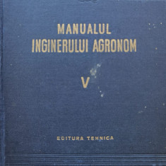 Manualul Inginerului Agronom Vol.v - Colectiv ,556283