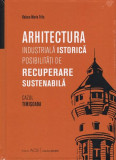 Arhitectura industrială istorică. Posibilități de recuperare sustenabilă - Hardcover - Raluca-Maria Trifa - ACS