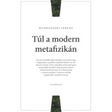 T&uacute;l a modern metafizik&aacute;n - Huoranszki Ferenc