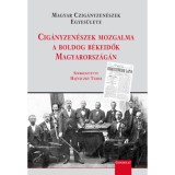 Cig&aacute;nyzen&eacute;szek mozgalma a boldog b&eacute;keidők Magyarorsz&aacute;g&aacute;n - Hajn&aacute;czky Tam&aacute;s