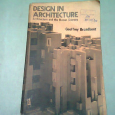 DESIGN IN ARCHITECTURE. ARCHITECTURE AND THE HUMAN SCIENCES - GEOFFREY BROADBENT (CARTE IN LIMBA ENGLEZA)