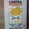 CARTEA NEAMULUI . MAREA UNIRE DIN 1918 . DOCUMENTE ISTORICE de V. ARIMIA , I. ARDELEANU , C. BOTORAN , 1993