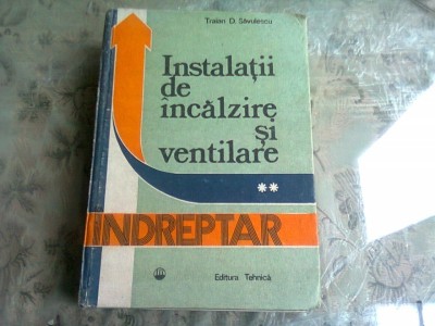 INSTALATII INCALZIRE SI VENTILARE - TRAIAN D. SAVULESCU VOL.II foto