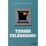 Tess&eacute;k fel&eacute;bredni! - Frideczky Katalin