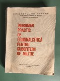 Indrumar practic de criminalistica pentru subofiterii de Militie - Col. Ion Anghelescu, Ed. MI, 1984