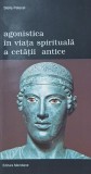 Agonistica in viata spirituala a cetatii antice - Stella Petecel