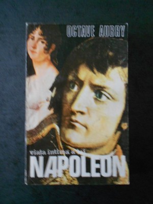 OCTAVE AUBRY - VIATA INTIMA A LUI NAPOLEON foto