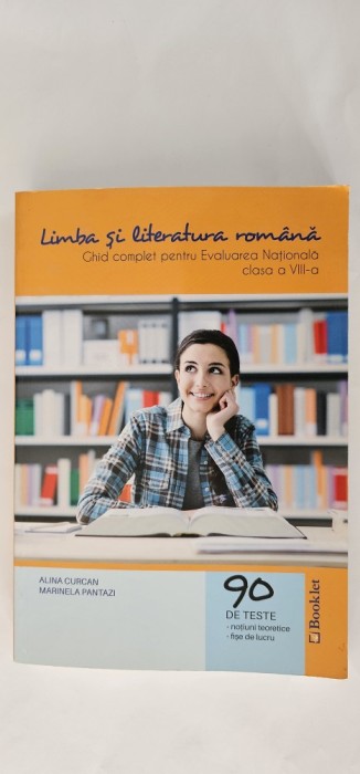 LIMBA SI LITERATURA ROMANA CLASA A VIII A GHID COMPLET PENTRU EVALUAREA NATIONALA 90 DE TESTE CURCAN PANTAZI EDITURA BOOKLET