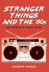 Stranger Things and the &amp;#039;80s: The Complete Retro Guide foto