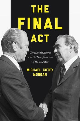 The Final ACT: The Helsinki Accords and the Transformation of the Cold War foto
