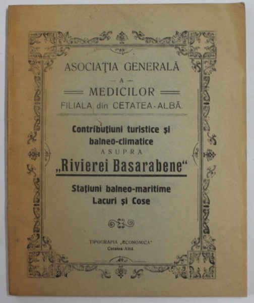 CONTRIBUTIUNI TURISTICE SI BALNEO - CLIMATICE ASUPRA &#039;&#039; RIVIEREI BASARABENE &#039;&#039; STATIUNI BALNEO - CLIMATICE , LACURI SI COSE , EDITIE INTERBELICA