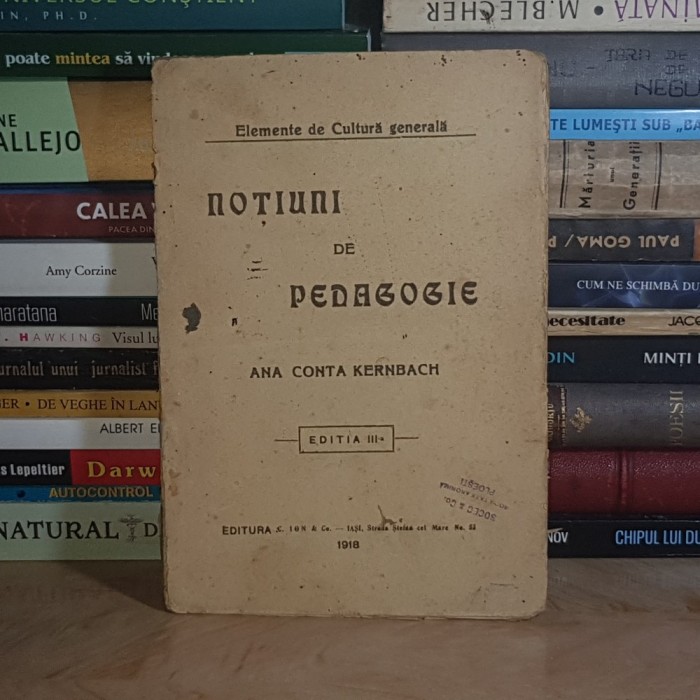 ANA CONTA KERNBACH - NOTIUNI DE PEDAGOGIE , EDITIA III-A , IASI , 1918 #