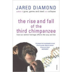 The Rise and Fall of the Third Chimpanzee: How Our Animal Heritage Affects the Way We Live - Jared Diamond