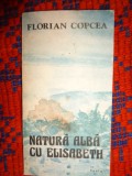 Natura alba cu Elisabeth - Florian Copcea ( dedicatie , semnatura /autograf // 127 pagini)