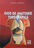 Ghid de anatomie topografica - Corina Pantea, Carte noua/anticariat