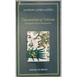 TAMOANCHAN SI TLALOCAN. TOPOGRAFIE SACRA IN MESOAMERICA-ALFREDO LOPEZ AUSTIN-237393