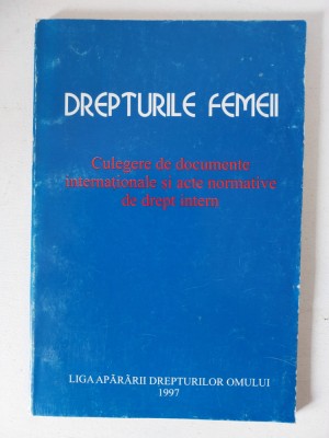 Drepturile femeii.Culegere de documente internationale si acte normative interne foto