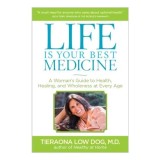 Life Is Your Best Medicine, Tieraona Low Dog, Andrew Weil