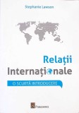 RELATII INTERNATIONALE. O SCURTA INTRODUCERE-STEPHANIE LAWSON-274824