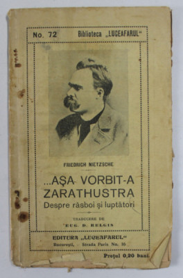 ...ASA VORBIT-A ZARATHUSTRA - DESPRE RASBOI SI LUPTATORI de FREDRICH NIETZSCHE , 1914 , PREZINTA UNELE SUBLINIERI CU STILOUL * foto