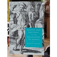 Quentin Skinner - Reason and Rhetoric in the Philosophy of Hobbes