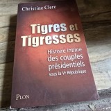 Tigres et tigresses, histoire intime des couples presidentiels sous la V Republique - Christine Clerc