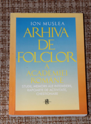 Ion Muslea - Arhiva de folclor a Academiei Romane Studii memorii rapoarte foto