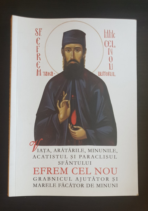 Viața, arătările, minunile, acatistul și paraclisul Sf&acirc;ntului Efrem cel Nou