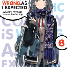 My Youth Romantic Comedy Is Wrong, as I Expected, Vol. 6 (Light Novel)