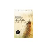 Beloved Dust: Drawing Close to God by Discovering the Truth about Yourself