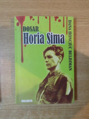 DOSAR HORIA SIMA ( 1940 - 1946 ) de DANA HONCIUC BELDIMAN , 2007 foto