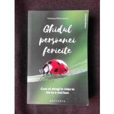 Ghidul persoanei fericite, cum sa atragi in viata ta tot ce e mai bun - Vanessa Mielczareck
