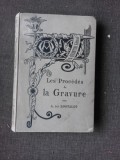 LES PROCEDES DE LA GRAVURE - A. DE LOSTALOT (CARTE IN LIMBA FRANCEZA)