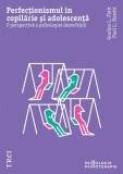 Perfecționismul &icirc;n copilărie și adolescență - Paperback brosat - Trei