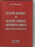 ION GHERMAN - DEZASTRE NATURALE SI DEZASTRE ATRIBUITE INTERVENTIEI OMULUI