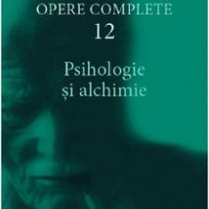 Opere complete 12: Psihologie si alchimie - C.G. Jung