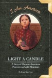 Light a Candle: A Story of Chinese American Pioneers on Gold Mountain