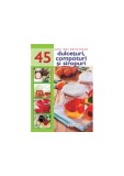 Cele mai delicioase 45 de rețete. Dulcețuri, compoturi și siropuri - Paperback brosat - Erc Press