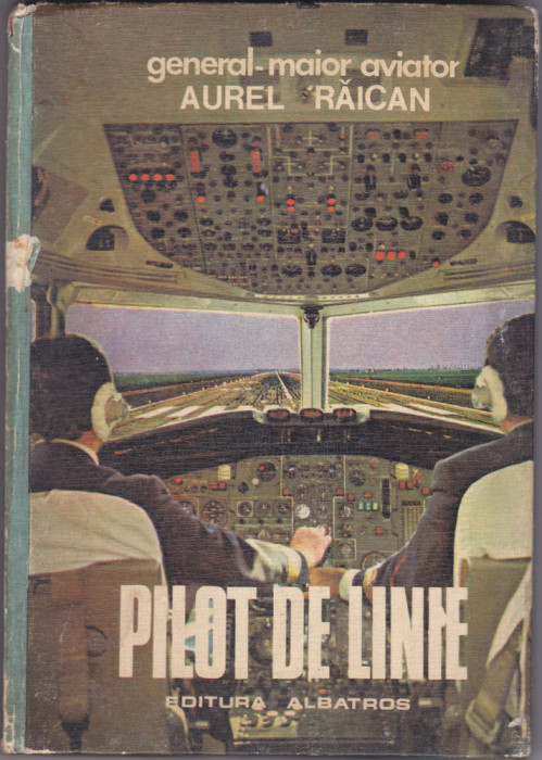 PILOT DE LINIE, Autor: Aurel Raican Editura: Albatros 1980