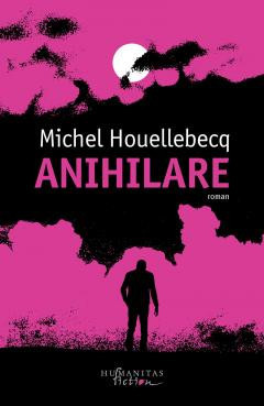 Anihilare, Michel Houellebecq - Editura Humanitas Fiction foto