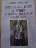 STEFAN CEL MARE SI SFANT, O VICTORIE INVESNICITA A ROMANILOR-VICTOR CRACIUN-232572