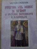 STEFAN CEL MARE SI SFANT, O VICTORIE INVESNICITA A ROMANILOR-VICTOR CRACIUN