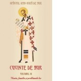 Cuvinte de aur. Volumul III: Nunta, familia si problemele lor - Sfantul Ioan Gura de Aur