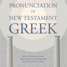 The Pronunciation of New Testament Greek: The Pronunciation of New Testament Greek