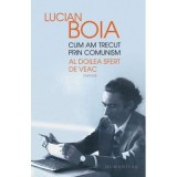 Cum am trecut prin comunism. Al doilea sfert de veac - Lucian Boia