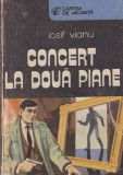 Iosif Vianu - Concert la doua piane | Carte 1991, 350 pagini, brosata, 10x18 cm