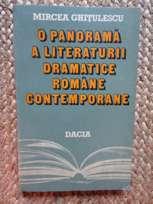 O PANORAMA A LITERATURII DRAMATICE ROMANE CONTEMPORANE-MIRCEA GHITULESCU